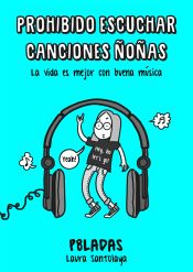 Portada de Prohibido escuchar canciones ñoñas: La vida es mejor con buena música