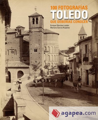 Toledo. 100 fotografías que deberías conocer