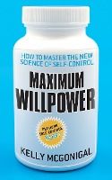 Portada de Maximum Willpower: How to Master the New Science of Self-Control