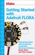 Portada de Getting Started with Adafruit Flora: Making Wearables with an Arduino-Compatible Electronics Platform
