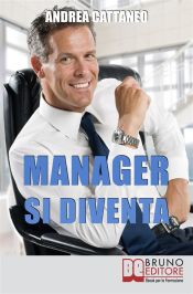 Portada de MANAGER SI DIVENTA. Diventa un Manager di Successo Raggiungendo i Tuoi Obiettivi Economici e Personali (Ebook)