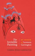 Portada de The Invisible Painting: My Memoir of Leonora Carrington