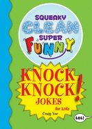 Portada de Squeaky Clean Super Funny Knock Knock Jokes for Kidz: (things to Do at Home, Learn to Read, Jokes for Kids)