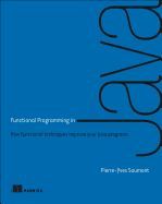 FUNCTIONAL PROGRAMMING IN JAVA: HOW TO IMPROVE YOUR JAVA PROGRAMS USING ...