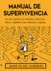 MANUAL DE SUPERVIVENCIA: UN RECORRIDO EN PRIMERA PERSONA POR EL LABERINTO DEL MERCADO LABORAL