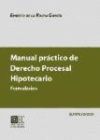 MANUAL PRÁCTICO DE DERECHO PROCESAL HIPOTECARIO.