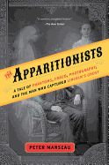 Portada de The Apparitionists: A Tale of Phantoms, Fraud, Photography, and the Man Who Captured Lincoln's Ghost