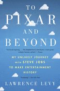 Portada de To Pixar and Beyond: My Unlikely Journey with Steve Jobs to Make Entertainment History