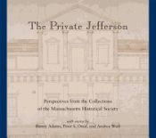 Portada de The Private Jefferson: Perspectives from the Collections of the Massachusetts Historical Society