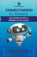 CONECTANDO EL MUNDO, UNA INTRODUCCION AL INTERNET DE LAS COSAS ...