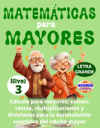 MATEM&Aacute;TICAS PARA MAYORES (Nivel 3): C&Aacute;LCULO para MAYORES - SUMAS, RESTAS, MULTIPLICACIONES y DIVISIONES para la ESTIMULACI&Oacute;N COGNITIVA del ADULTO MAYO