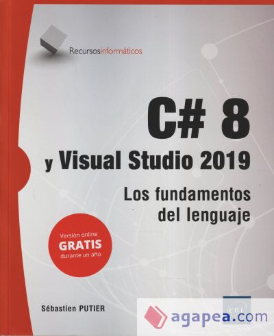 C# 8 Y VISUAL STUDIO 2019 LOS FUNDAMENTOS DEL LENGUAJE