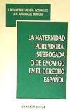 MATERNIDAD PORTADORA, SUBROGADA O DE ENCARGO EN EL DERECHO ESPAÑOL