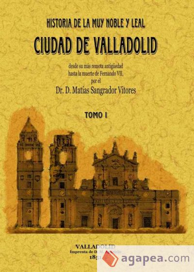 Historia de la muy noble y leal ciudad de Valladolid (Obra completa)