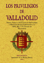 Portada de Valladolid. Índice, copias y extractos de Privilegios y Mercedes Reales concedidos a la M.N., M.L. y H. ciudad