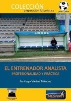 Portada de EL ENTRENADOR ANALISTA PROFESIONALIDAD Y PRÁCTICA