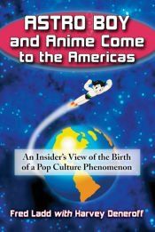 ASTRO BOY AND ANIME COME TO THE AMERICAS: AN INSIDER'S VIEW OF THE