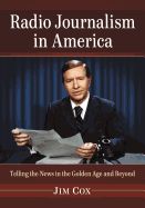 Portada de Radio Journalism in America: Telling the News in the Golden Age and Beyond