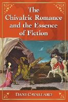 Portada de The Chivalric Romance and the Essence of Fiction