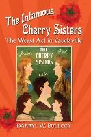 Portada de The Infamous Cherry Sisters: The Worst ACT in Vaudeville