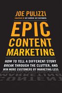 Portada de Epic Content Marketing: How to Tell a Different Story, Break Through the Clutter, and Win More Customers by Marketing Less