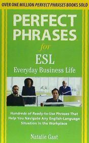 Portada de Perfect Phrases for ESL Everyday Business Life: Hundreds of Ready-To-Use Phrases That Help You Navigate Any English-Language Situation in the Workplac