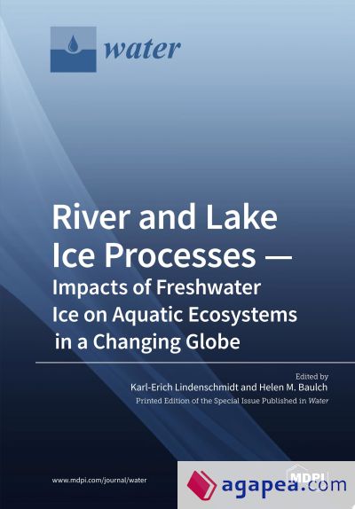 River and Lake Ice Processes - Impacts of Freshwater Ice on Aquatic Ecosystems in a Changing Globe