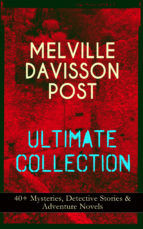 Portada de MELVILLE DAVISSON POST Ultimate Collection: 40+ Mysteries, Detective Stories & Adventure Novels (Ebook)
