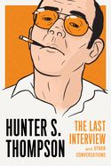 Portada de Hunter S. Thompson: The Last Interview: And Other Conversations