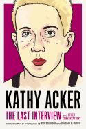 Portada de Kathy Acker: The Last Interview: And Other Conversations