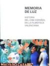 MEMORIA DE LUZ: HISTORIA DEL CINE ESPAÑOL EN LA FILMOTECA VALENCIANA