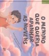 MENINO QUE QUERIA APANHAR AS NUVENS, O.(INFANTIL)