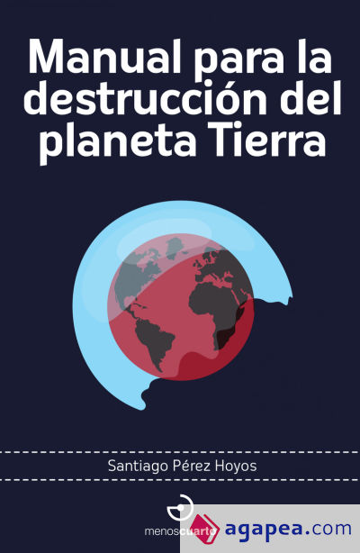 Manual para la destrucción del planeta Tierra