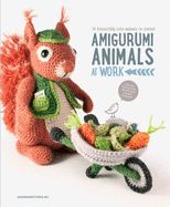 Portada de Amigurumi Animals at Work: 14 Irresistibly Cute Animals to Crochet