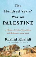 Portada de The Hundred Years' War on Palestine: A History of Settler Colonialism and Resistance, 1917-2017