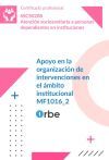MF1016_2: Apoyo en la organizaci&oacute;n de intervenciones en el &aacute;mbito institucional. (UF0127 UF0128) SSCS0208