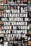 MI GUÍA DE ESTADÍSTICAS DEL BEISBOL DE LAS GRANDES LIGAS DE TODOS LOS TIEMPOS 1871-2010