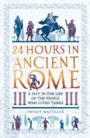 Portada de 24 Hours in Ancient Rome: A Day in the Life of the People Who Lived There