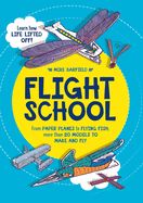 Portada de Flight School: From Paper Planes to Flying Fish, More Than 20 Models to Make and Fly