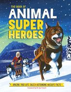 Portada de The Book of Animal Superheroes: Amazing True-Life Tales; Astounding Wildlife Facts