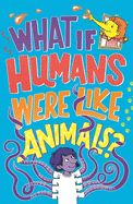 Portada de What If Humans Were Like Animals?