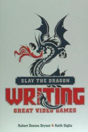 Portada de Slay the Dragon: Writing Great Stories for Video Games