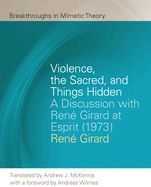 Portada de Violence, the Sacred, and Things Hidden: A Discussion with René Girard at Esprit (1973)