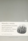 MINERALES Y METALES EN LA PREHISTORIA RECIENTE. ALGUNOS TESTIMONIOS DE SU EXPLOTACIÓN Y LABOREO EN LA PENÍNSULA IBÉRICA