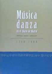 Portada de MUSICA Y DANZA EN EL DIARIO DE MADRID, NOTICIAS, AVISOS Y ARTÍCULOS 1758-1808