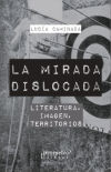 MIRADA DISLOCADA LITERATURA,IMAGEN,TERRITORIOS