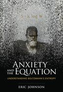 Portada de Anxiety and the Equation: Understanding Boltzmann's Entropy