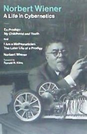 Portada de Norbert Wiener -- A Life in Cybernetics: Ex-Prodigy: My Childhood and Youth and I Am a Mathematician: The Later Life of a Prodigy
