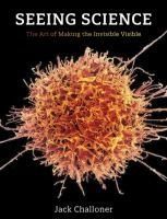 Portada de Seeing Science: The Art of Making the Invisible Visible
