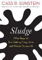 Portada de Sludge: What Stops Us from Getting Things Done and What to Do about It